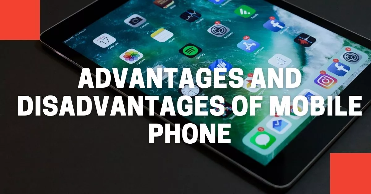 Advantages and Disadvantages of Mobile Phone