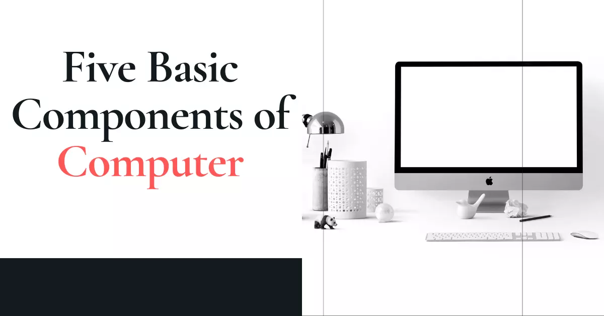 Five Basic Components of Computer