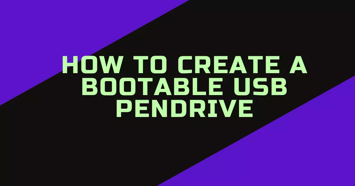 How To Create A Bootable USB Pendrive