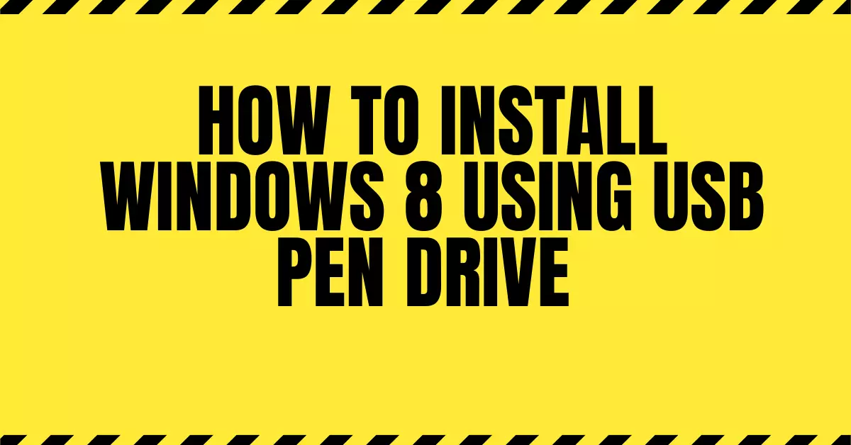Install Windows 8 Using USB Pen drive