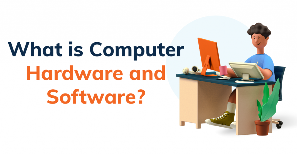 What is Computer Hardware and Software With Examples