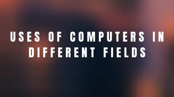Uses of Computer Uses of Computer