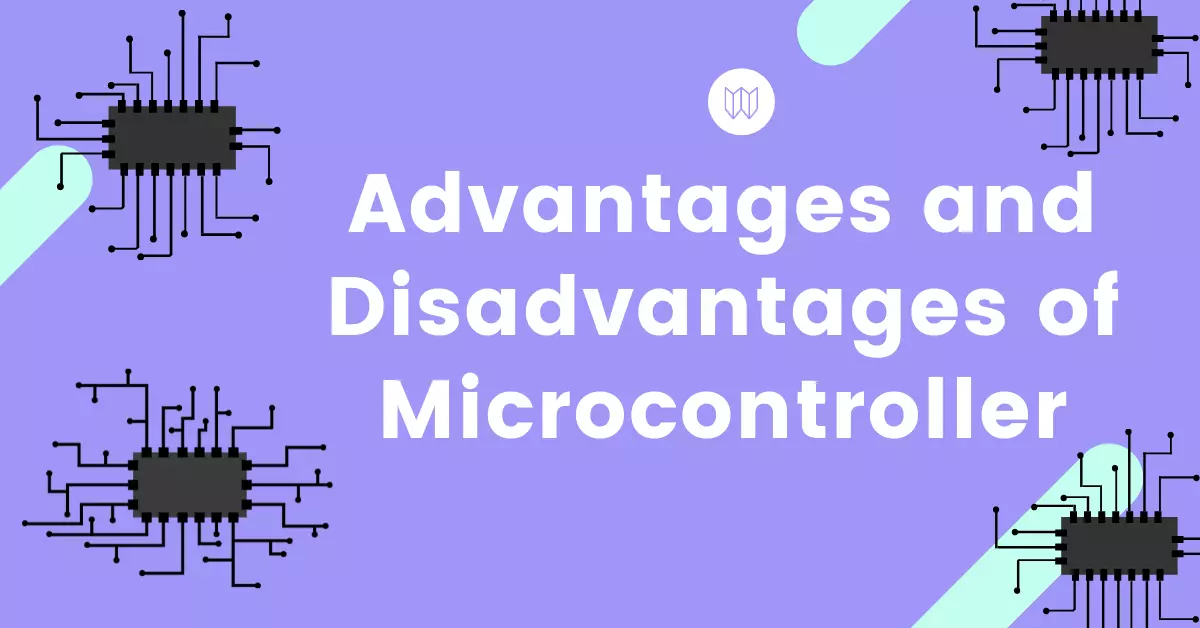 Advantages and Disadvantages of Microcontroller