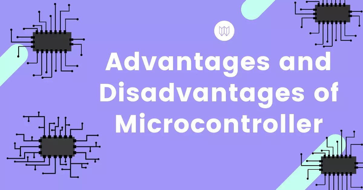 7 Advantages And Disadvantages Of Microcontroller | Benefits And Drawbacks