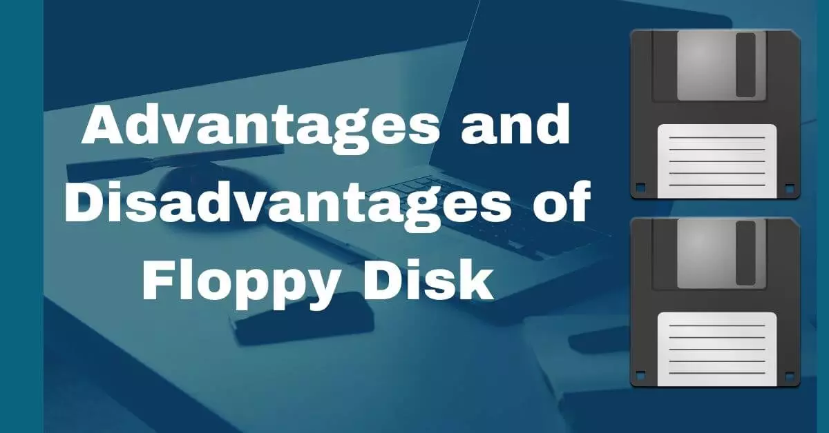 6 Advantages And Disadvantages Of Floppy Disks