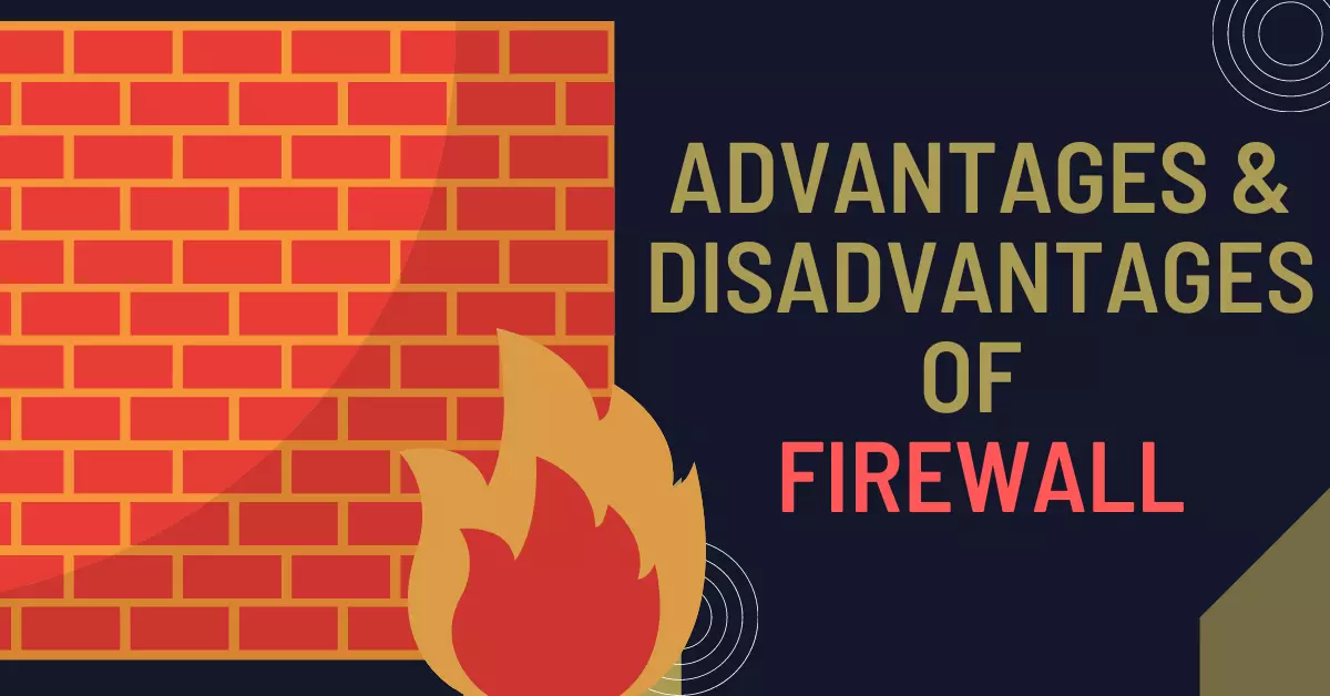 Advantages and Disadvantages of Firewall | Pros & Cons of Firewall