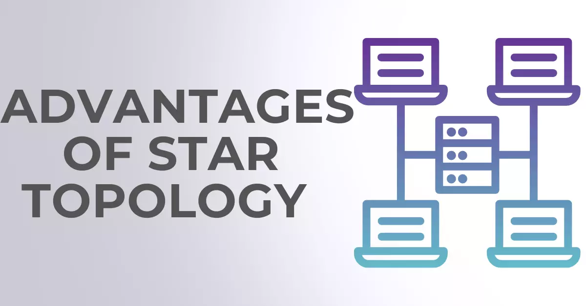 Advantages of Star Topology