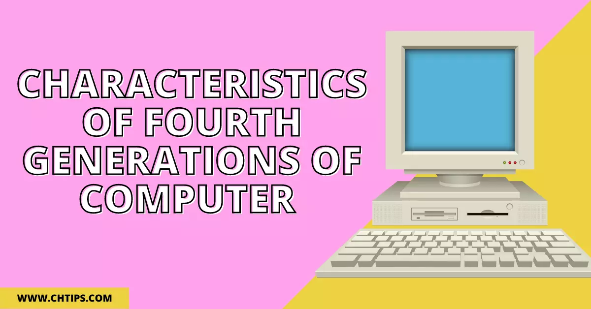 Characteristics of Fourth Generations of Computer