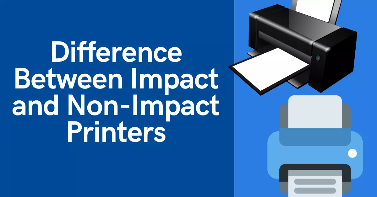Differences Between Impact and Non-Impact Printers