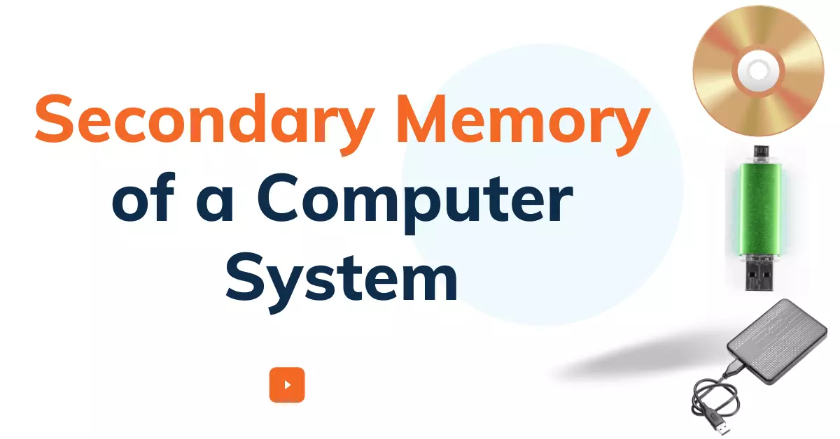 What is the Secondary Memory of a Computer System