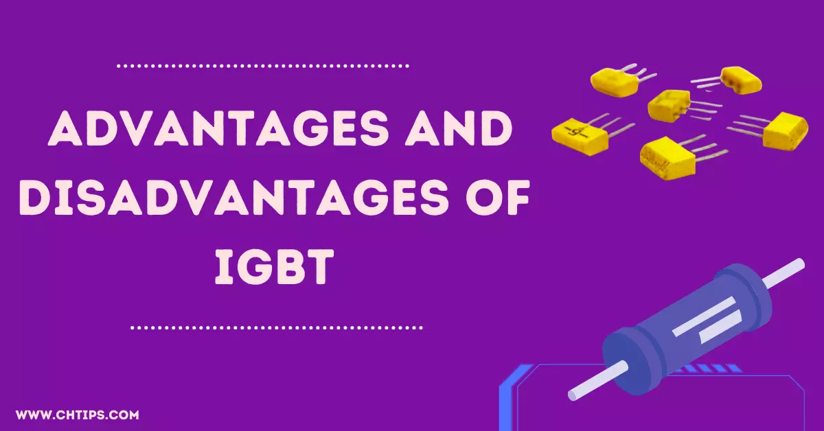 Advantages and Disadvantages of IGBT