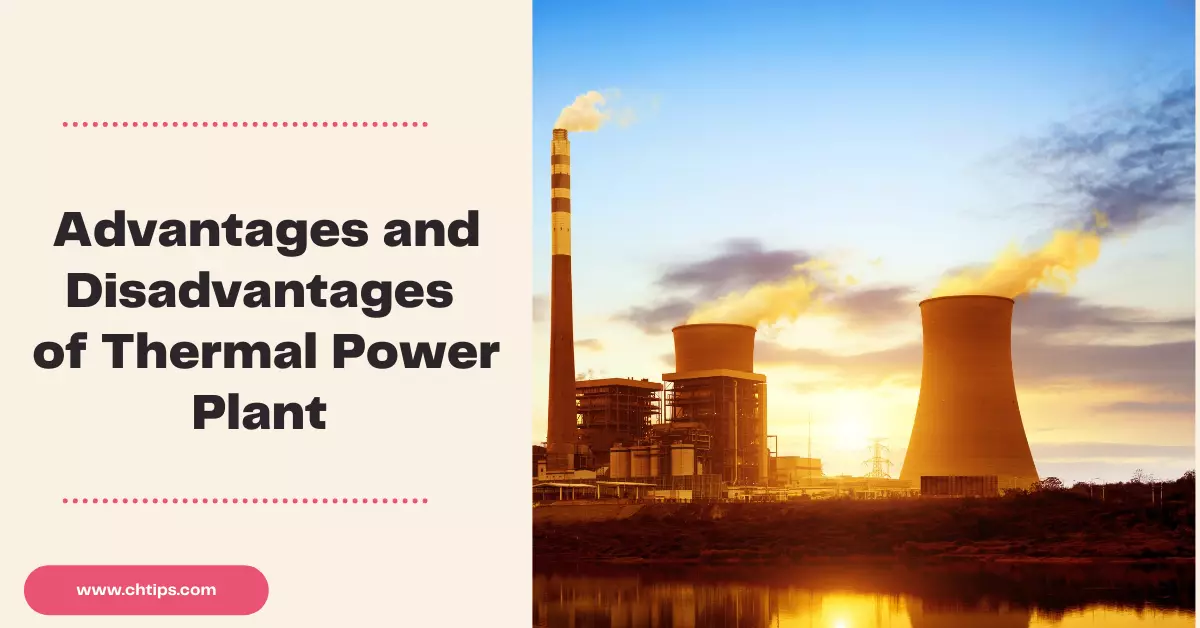 Advantages and Disadvantages of Thermal Power Plant