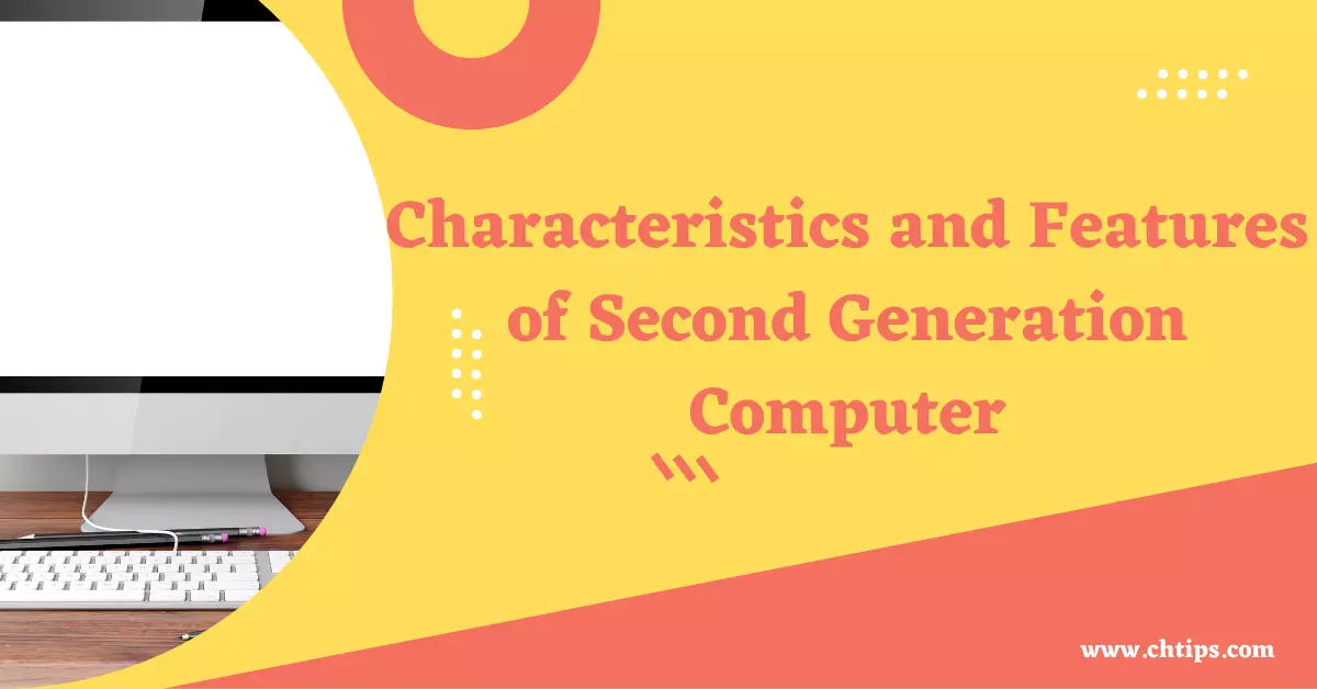 Characteristics and Features of Second Generation Computer