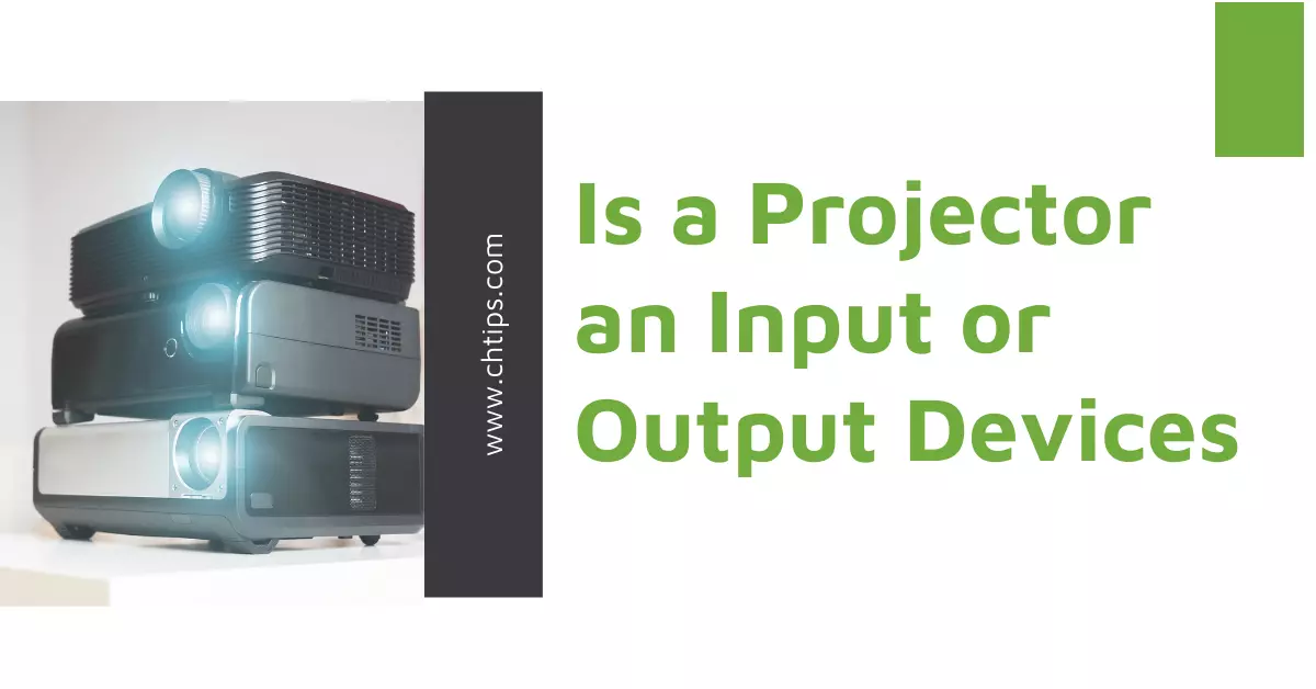 Is a Projector an Input or Output Devices