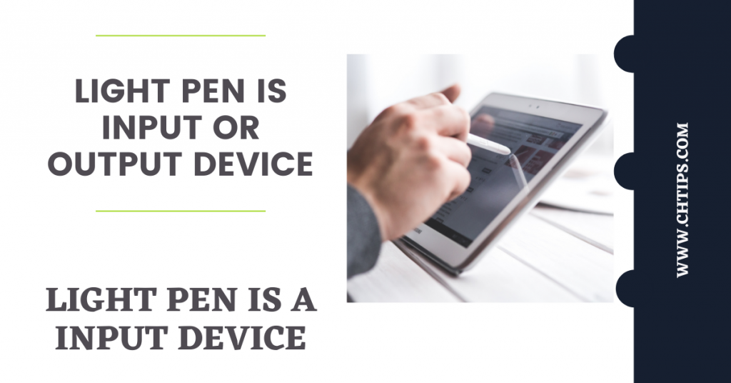 Light Pen is Input or Output Devices