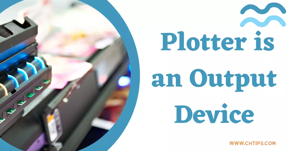  Plotter is an Output Device