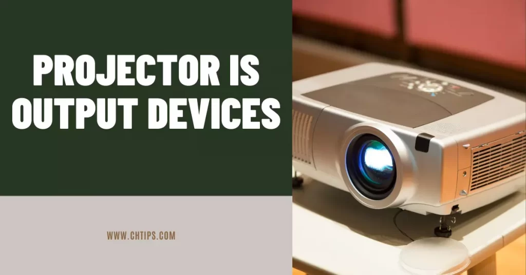 A projector is Output Devices