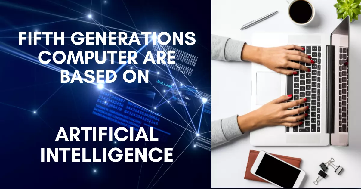 Fifth Generations Computers are Based on Artificial Intelligence