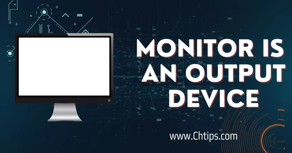 Monitor is an Output Device Monitor is an Output Device