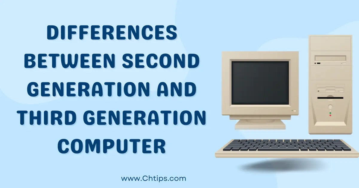 Differences Between Second Generation and Third Generation Computer