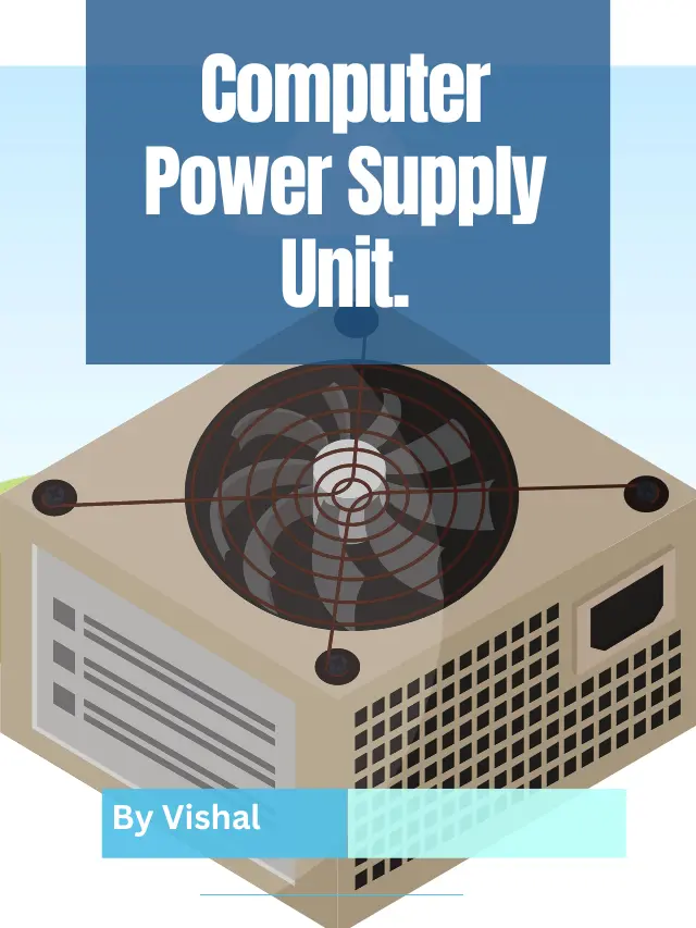 Power Supply Unit of Computer | Uses and Application