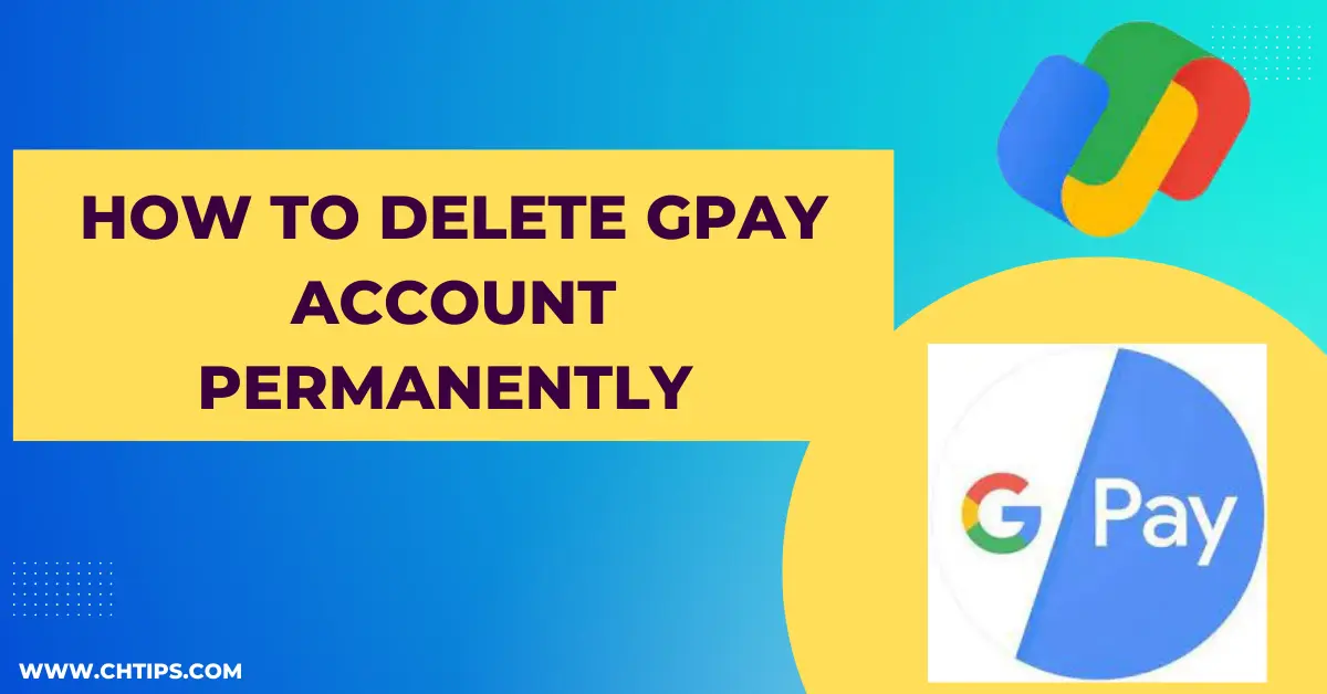 How To Delete GPay Account Permanently
