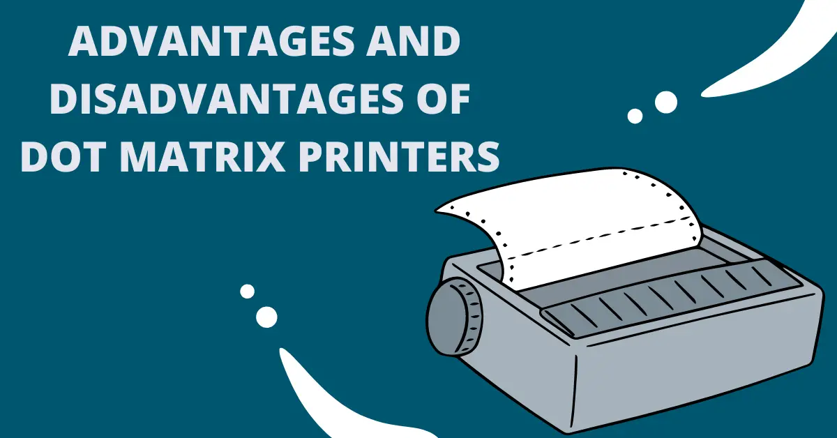 Advantages and Disadvantages of Dot Matrix Printers