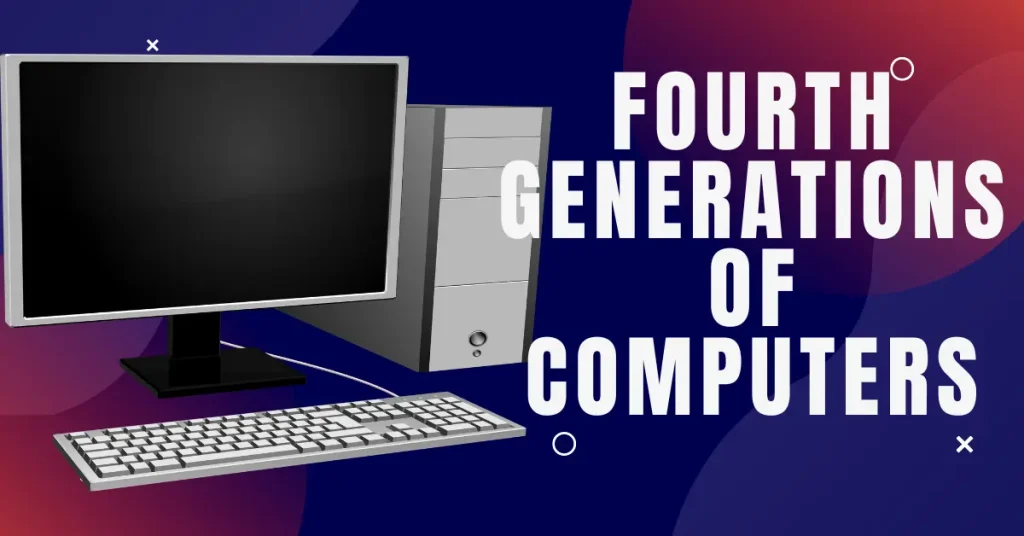 Fourth Generations of Computers